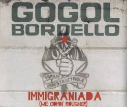 Gogol Bordello : Immigraniada (We Comin' Rougher)